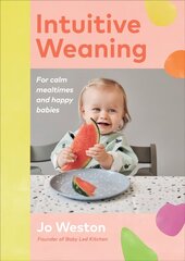 Intuitive Weaning: For calm mealtimes and happy babies hind ja info | Eneseabiraamatud | kaup24.ee