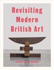 Revisiting Modern British Art цена и информация | Книги об искусстве | kaup24.ee