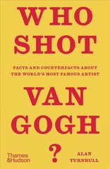 Who Shot Van Gogh?: Facts and counterfacts about the world's most famous artist hind ja info | Kunstiraamatud | kaup24.ee