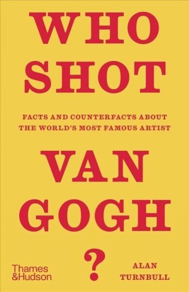 Who Shot Van Gogh?: Facts and counterfacts about the world's most famous artist цена и информация | Kunstiraamatud | kaup24.ee