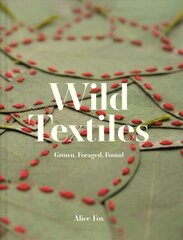 Wild Textiles: Grown, Foraged, Found hind ja info | Kunstiraamatud | kaup24.ee