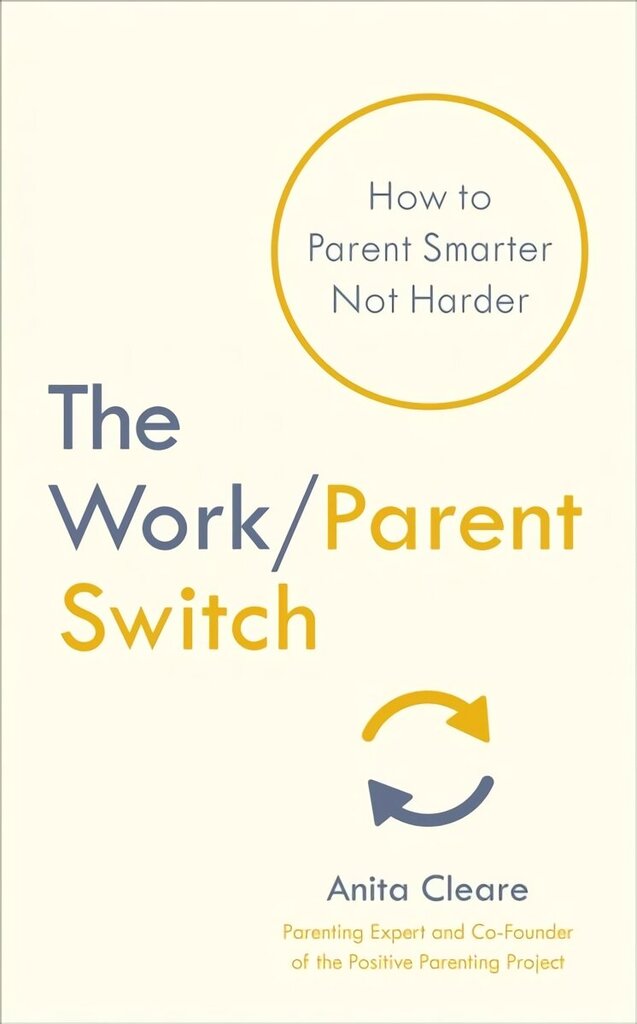 Work/Parent Switch: How to Parent Smarter Not Harder цена и информация | Eneseabiraamatud | kaup24.ee