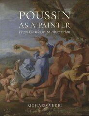 Poussin as a Painter: From Classicism to Abstraction hind ja info | Kunstiraamatud | kaup24.ee