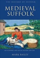 Medieval Suffolk: An Economic and Social History, 1200-1500, 1 цена и информация | Исторические книги | kaup24.ee