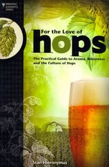 For The Love of Hops: The Practical Guide to Aroma, Bitterness and the Culture of Hops цена и информация | Книги рецептов | kaup24.ee