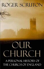 Our Church: A Personal History of the Church of England Main цена и информация | Духовная литература | kaup24.ee