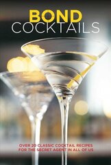 Bond Cocktails: Over 20 Classic Cocktail Recipes for the Secret Agent in All of Us цена и информация | Книги рецептов | kaup24.ee