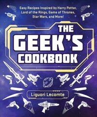 Geek's Cookbook: Easy Recipes Inspired by Harry Potter, Lord of the Rings, Game of Thrones, Star Wars, and More! hind ja info | Retseptiraamatud | kaup24.ee