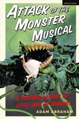 Attack of the Monster Musical: A Cultural History of Little Shop of Horrors hind ja info | Kunstiraamatud | kaup24.ee