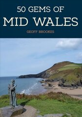 50 Gems of Mid Wales: The History & Heritage of the Most Iconic Places цена и информация | Исторические книги | kaup24.ee