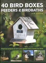 40 Bird Boxes, Feeders & Birdbaths: Practical projects to turn your garden into a haven for birds цена и информация | Книги об искусстве | kaup24.ee