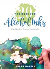 20 Projects for Alcohol Inks: A Workbook for Creating Your Best Art: A Workbook for Creating Your Best Art цена и информация | Книги об искусстве | kaup24.ee