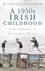 1950s Irish Childhood: From Catapults to Communion Medals hind ja info | Ajalooraamatud | kaup24.ee