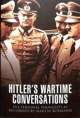 Hitler's Wartime Conversations: His Personal Thoughts as Recorded by Martin Bormann цена и информация | Исторические книги | kaup24.ee