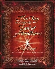 Key to Living the Law of Attraction: The Secret To Creating the Life of Your Dreams hind ja info | Eneseabiraamatud | kaup24.ee