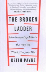 Broken Ladder: How Inequality Changes the Way We Think, Live and Die цена и информация | Самоучители | kaup24.ee