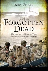 Forgotten Dead: The true story of Exercise Tiger, the disastrous rehearsal for D-Day hind ja info | Elulooraamatud, biograafiad, memuaarid | kaup24.ee