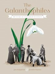 Galanthophiles: 160 Years of Snowdrop Devotees цена и информация | Книги по садоводству | kaup24.ee