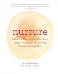 Nurture: A Modern Guide to Pregnancy, Birth, Early Motherhood-and Trusting Yourself and Your Body: (Pregnancy Books, Mom to Be Gifts, Newborn Books, Birthing Books) hind ja info | Eneseabiraamatud | kaup24.ee