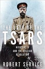 Last of the Tsars: Nicholas II and the Russian Revolution hind ja info | Ajalooraamatud | kaup24.ee