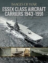 Essex Class Aircraft Carriers, 1943-1991: Rare Photographs from Naval Archives цена и информация | Исторические книги | kaup24.ee
