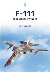 F-111: Fort Worth Swinger цена и информация | Исторические книги | kaup24.ee