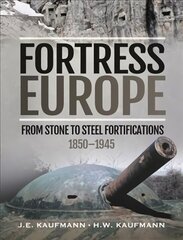 Fortress Europe: From Stone to Steel Fortifications,1850 1945 hind ja info | Ajalooraamatud | kaup24.ee