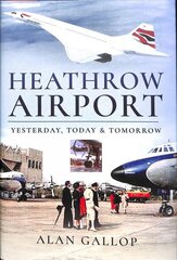 Heathrow Airport: Yesterday, Today and Tomorrow цена и информация | Путеводители, путешествия | kaup24.ee