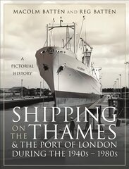 Shipping on the Thames and the Port of London During the 1940s 1980s: A Pictorial History цена и информация | Исторические книги | kaup24.ee