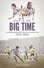 Back in the Big Time: Sheffield Wednesday's Return to Division One, 1984-86 hind ja info | Ajalooraamatud | kaup24.ee