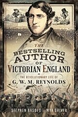 Bestselling Author of Victorian England: The Revolutionary Life of G W M Reynolds цена и информация | Биографии, автобиогафии, мемуары | kaup24.ee