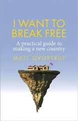 I Want to Break Free: A Practical Guide to Making a New Country цена и информация | Книги по социальным наукам | kaup24.ee