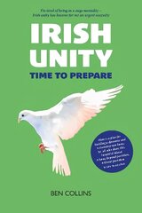 Irish Unity: Time to Prepare hind ja info | Ühiskonnateemalised raamatud | kaup24.ee