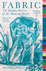 Fabric: The Hidden History of the Material World Main цена и информация | Исторические книги | kaup24.ee