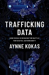 Trafficking Data: How China Is Winning the Battle for Digital Sovereignty цена и информация | Книги по социальным наукам | kaup24.ee