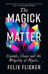 Magick of Matter: Crystals, Chaos and the Wizardry of Physics Main hind ja info | Majandusalased raamatud | kaup24.ee