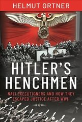 Hitler's Henchmen: Nazi Executioners and How They Escaped Justice After WWII цена и информация | Биографии, автобиогафии, мемуары | kaup24.ee