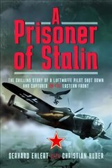 PRISONER OF STALIN: The Chilling Story of a Luftwaffe Pilot Shot Down and Captured on the Eastern Front hind ja info | Ajalooraamatud | kaup24.ee