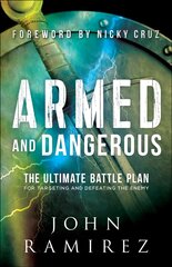 Armed and Dangerous - The Ultimate Battle Plan for Targeting and Defeating the Enemy: The Ultimate Battle Plan for Targeting and Defeating the Enemy цена и информация | Духовная литература | kaup24.ee