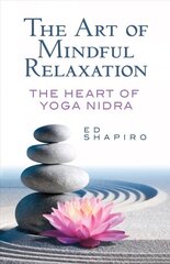 Art of Mindful Relaxation: The Heart of Yoga Nidra hind ja info | Eneseabiraamatud | kaup24.ee