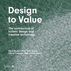 Design to Value: The architecture of holistic design and creative technology цена и информация | Книги по архитектуре | kaup24.ee