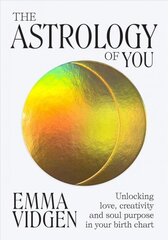 Astrology of You: Unlocking Love, Creativity and Soul Purpose in Your Birth Chart hind ja info | Eneseabiraamatud | kaup24.ee