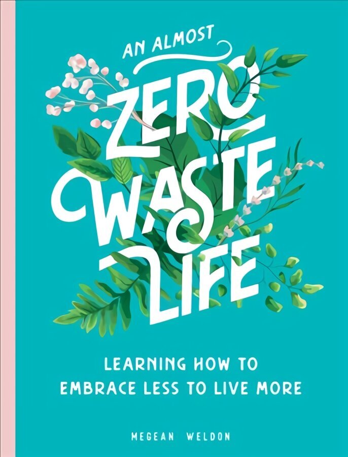 Almost Zero Waste Life: Learning How to Embrace Less to Live More hind ja info | Tervislik eluviis ja toitumine | kaup24.ee