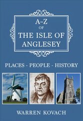 A-Z of the Isle of Anglesey: Places-People-History цена и информация | Книги по фотографии | kaup24.ee