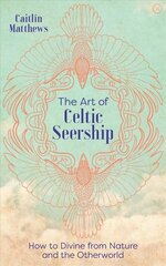 Art of Celtic Seership: How to Divine from Nature and the Otherworld New edition цена и информация | Духовная литература | kaup24.ee