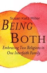 Being Both: Embracing Two Religions in One Interfaith Family Annotated edition цена и информация | Духовная литература | kaup24.ee