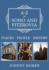 A-Z of Soho and Fitzrovia: Places-People-History hind ja info | Ajalooraamatud | kaup24.ee