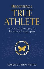 Becoming a True Athlete: A Practical Philosophy for Flourishing Through Sport цена и информация | Книги о питании и здоровом образе жизни | kaup24.ee