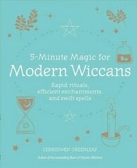 5-Minute Magic for Modern Wiccans: Rapid Rituals, Efficient Enchantments, and Swift Spells цена и информация | Духовная литература | kaup24.ee