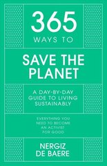 365 Ways to Save the Planet: A Day-by-day Guide to Living Sustainably цена и информация | Развивающие книги | kaup24.ee